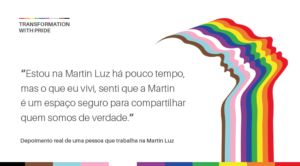Estou na Martin Luz há pouco tempo, mas o que eu vivi, senti que a Martin é um espaço seguro para compartilhar quem somos de verdade – Depoimento real de uma pessoa que trabalha na Martin Luz